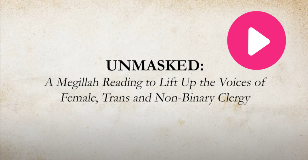Unmasked A Megillah Reading to Lift Up the Voices of Female, Trans and
