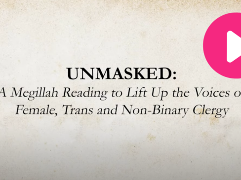 Unmasked: A Megillah Reading to Lift Up the Voices of Female, Trans and Non-Binary Clergy