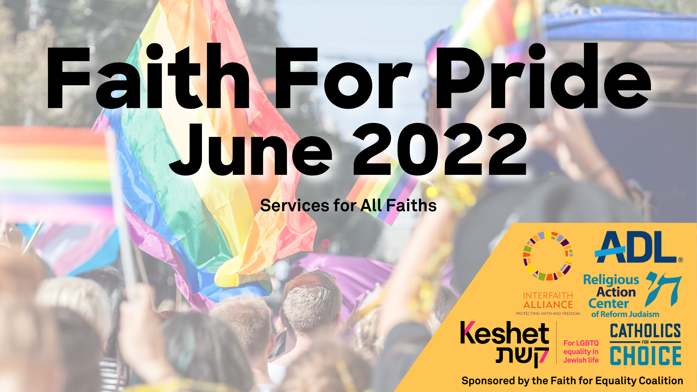 Faith for Pride, June 2022. Services for all Faiths. Background image of a Pride parade.