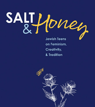 Salt and Honey: Jewish Teens on Feminism, Creativity, and Tradition