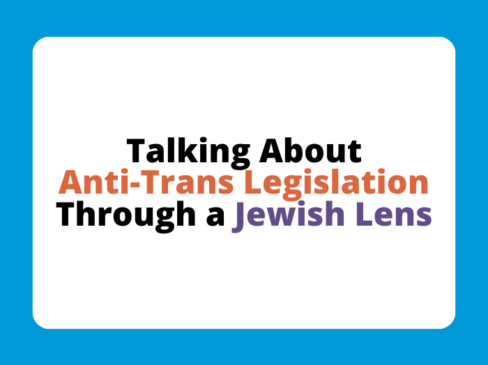 Talking About Anti-Trans Legislation Through a Jewish Lens