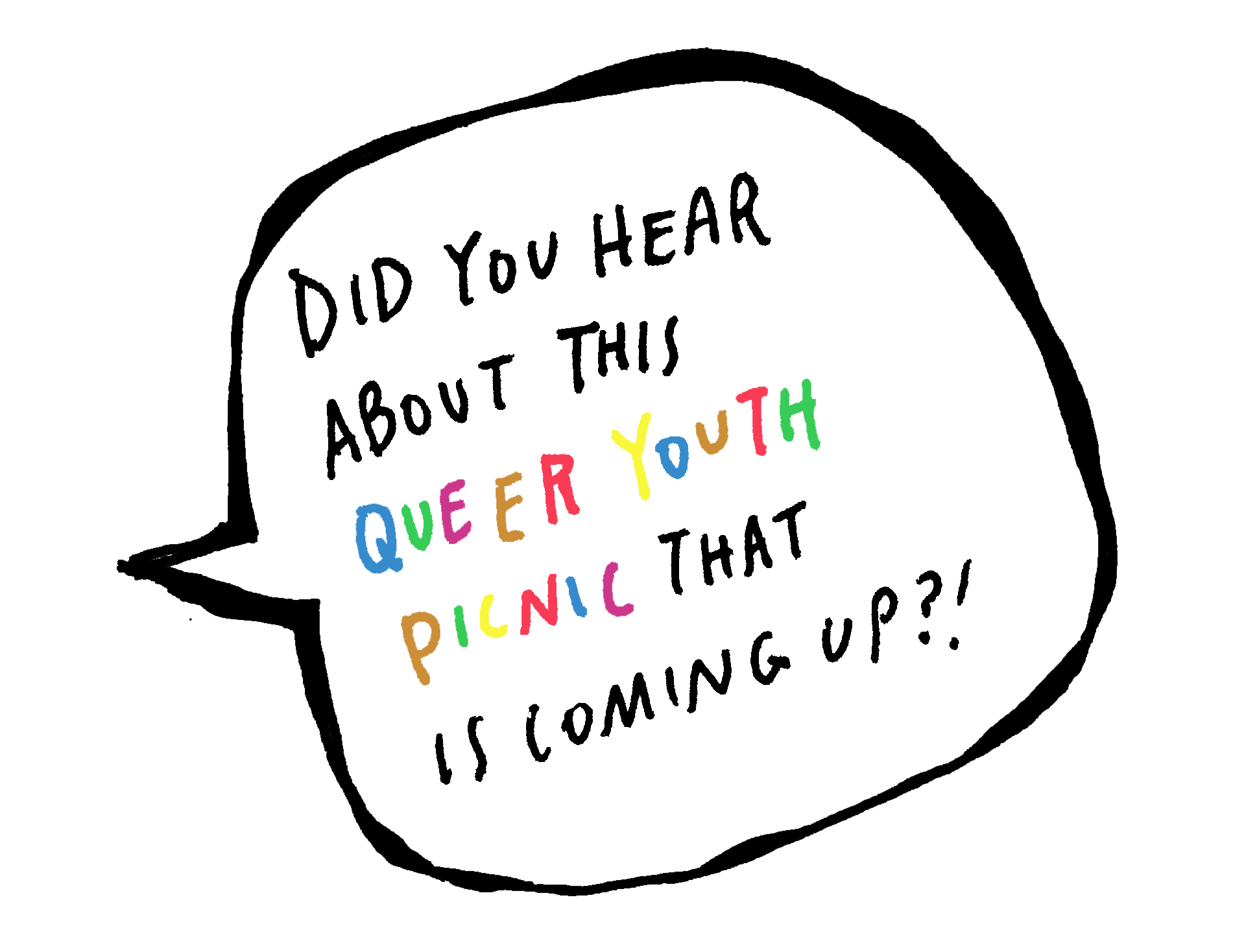 An illustrated chat bubble with text in it that says "Did you hear about this queer youth picnic coming up?!"