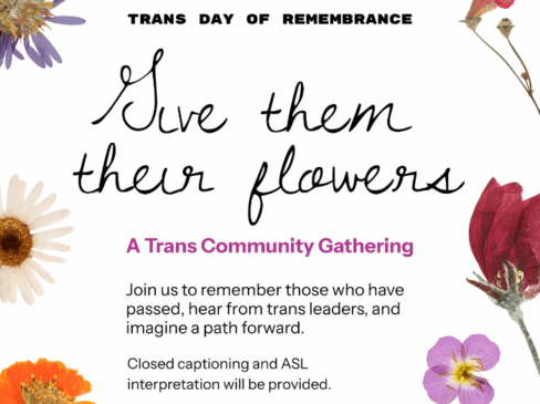 11/20 – Give Them Their Flowers: A Trans Community Gathering