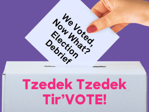 11/10 – We Voted, Now What? Tzedek Tzedek Tir’Vote Election Debrief