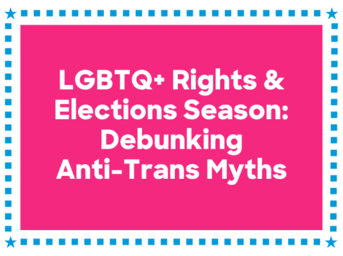 LGBTQ+ Rights & Election Season: Debunking Anti-Trans Myths